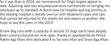 So it was that, in 2018, we commenced Soi Dog s largest appeal to date  Adjoining land was acquired and work commence   