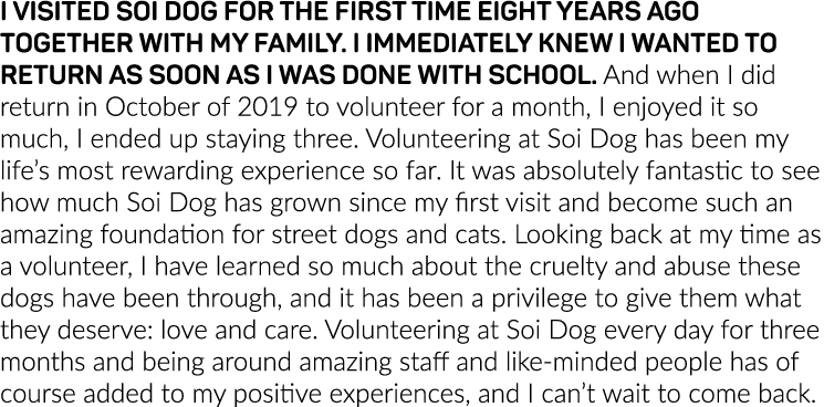 I visited Soi Dog for the first time eight years ago together with my family  I immediately knew I wanted to return a   