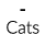 - Cats