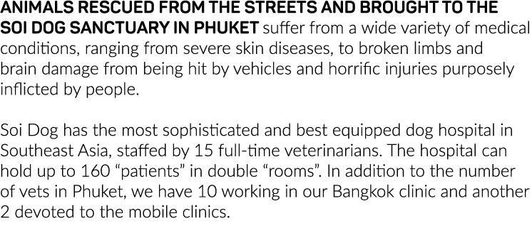 Animals rescued from the streets and brought to the Soi Dog sanctuary in Phuket suffer from a wide variety of medical   