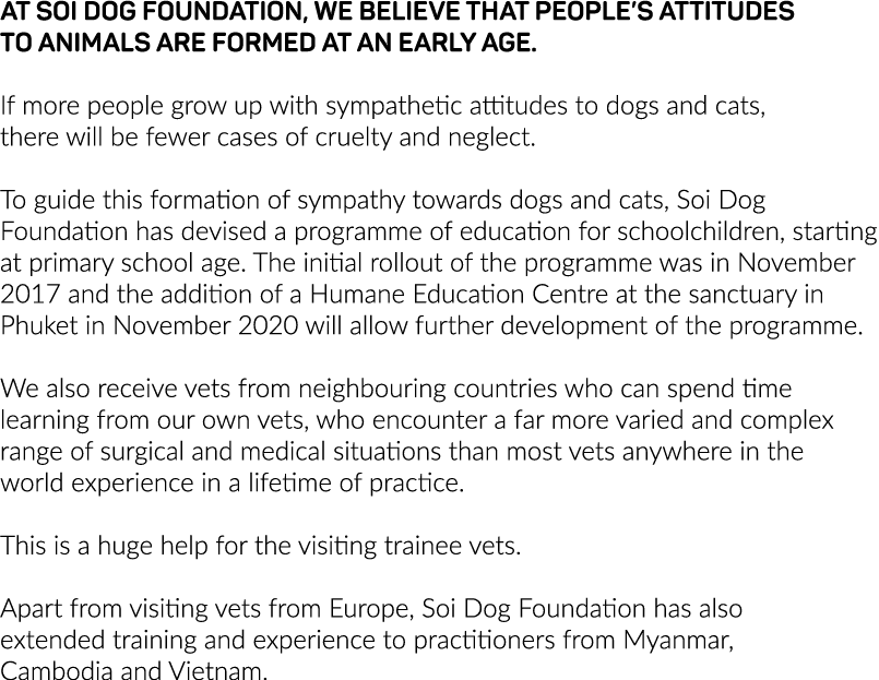 At Soi Dog Foundation, we believe that people s attitudes to animals are formed at an early age  If more people grow    