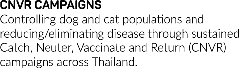 CNVR CAMPAIGNS Controlling dog and cat populations and reducing eliminating disease through sustained Catch, Neuter,    