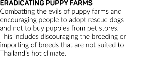 ERADICATING PUPPY FARMS Combatting the evils of puppy farms and encouraging people to adopt rescue dogs and not to bu   