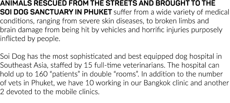 Animals rescued from the streets and brought to the Soi Dog sanctuary in Phuket suffer from a wide variety of medical   