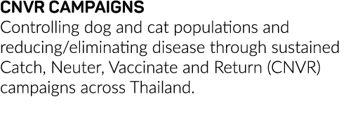 CNVR CAMPAIGNS Controlling dog and cat populations and reducing eliminating disease through sustained Catch, Neuter,    